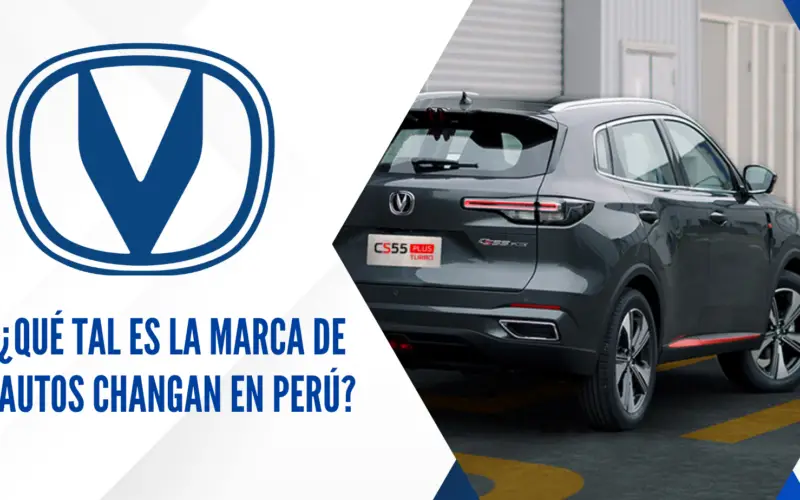 ¿Qué tal es la marca de autos Changan en Perú?